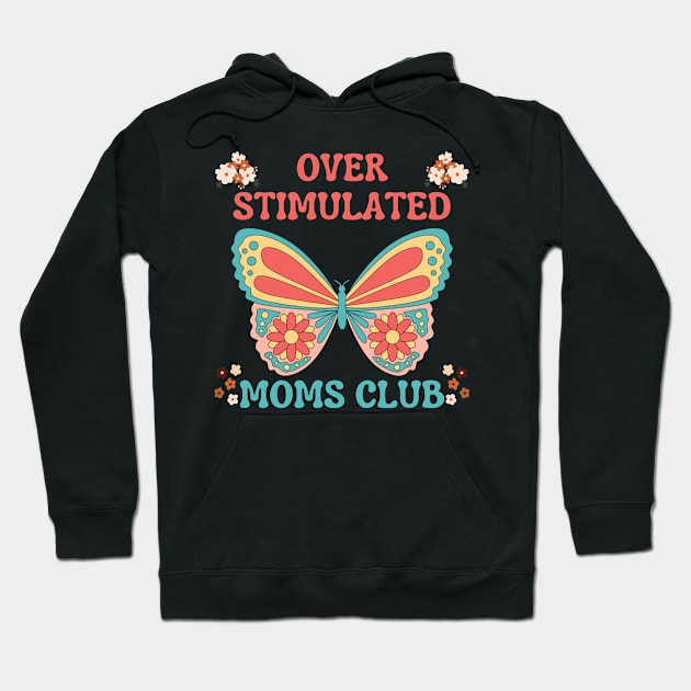OVERSTIMULATED MOMS CLUB FUNNY MOTHER CUTE BUTTERFLY FLOWERS Hoodie by CoolFactorMerch